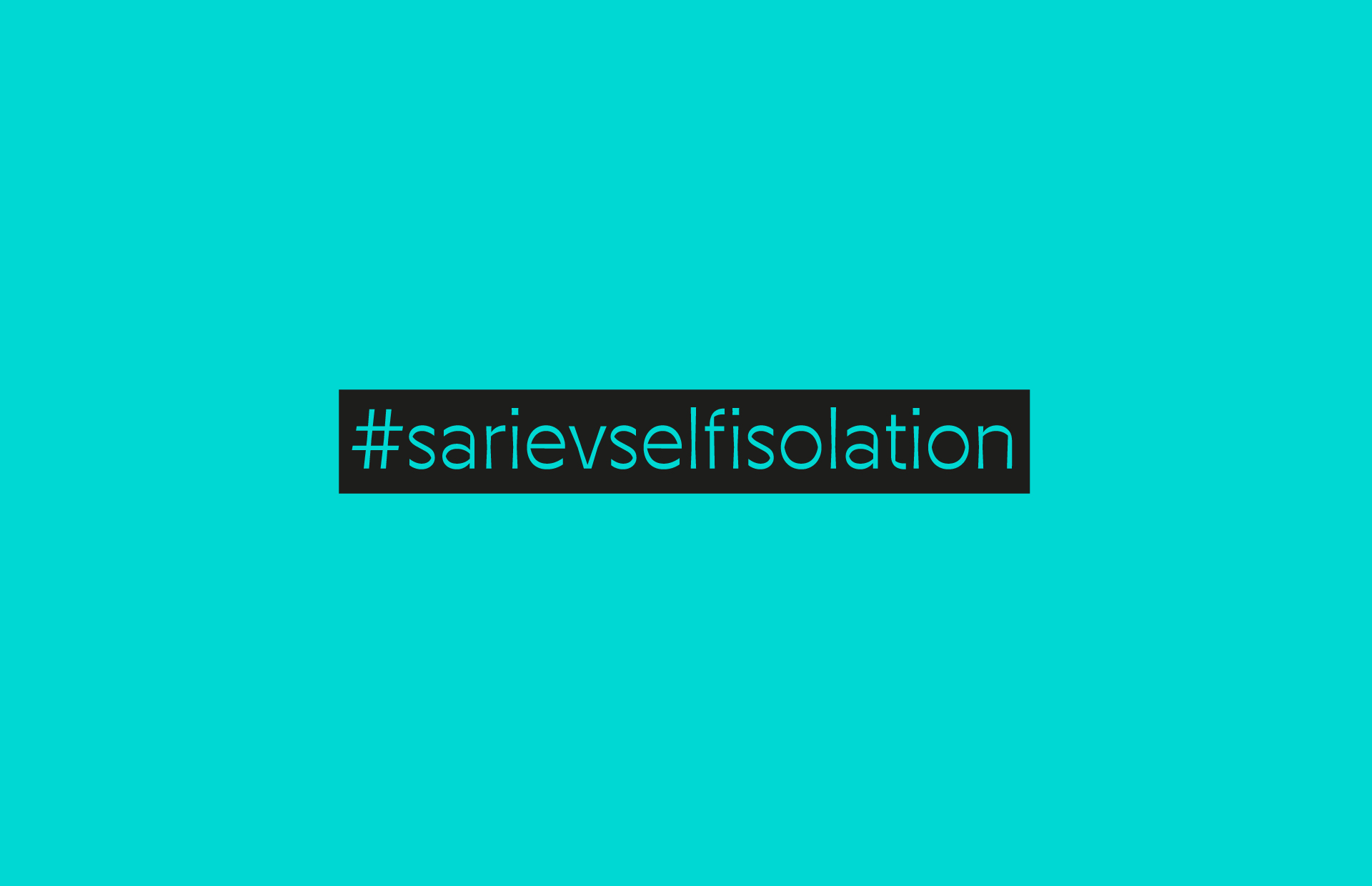Project: #sarievselfisolation 2020